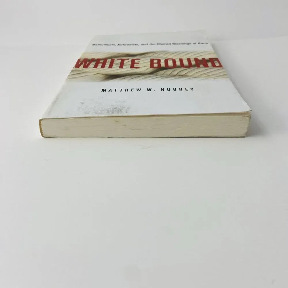 White Bound : Nationalists, Antiracists, and the… By Matthew W. Hughey